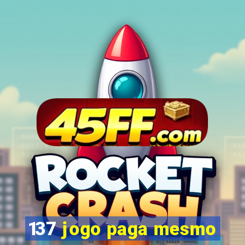 137 jogo paga mesmo